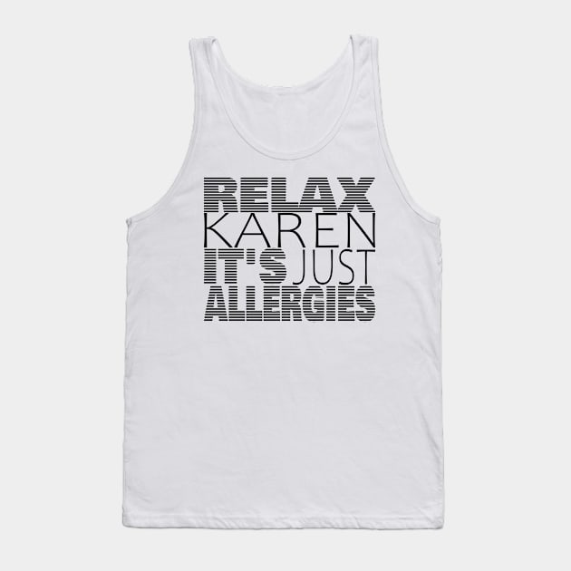 RELAX KAREN IT'S JUST ALLERGIES - RKIJA_dl3 Tank Top by ljfs